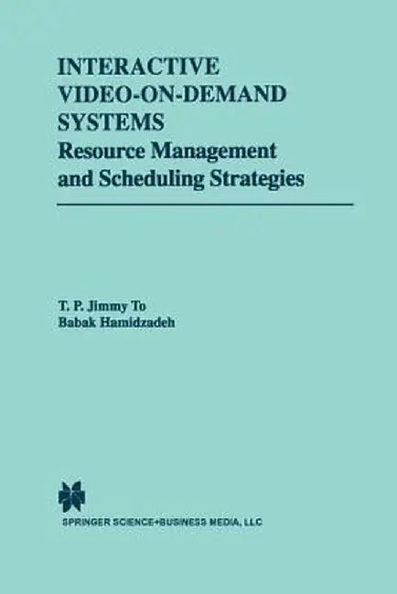 Interactive Video-On-Demand Systems: Resource Management and Scheduling Strategies by T. P. Jimmy To