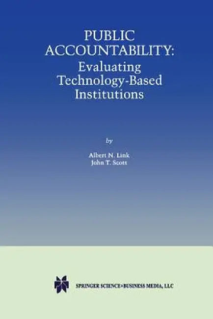 Public Accountability: Evaluating Technology-Based Institutions by Albert N. Link