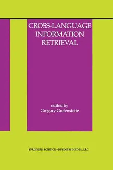 Cross-Language Information Retrieval by Gregory Grefenstette
