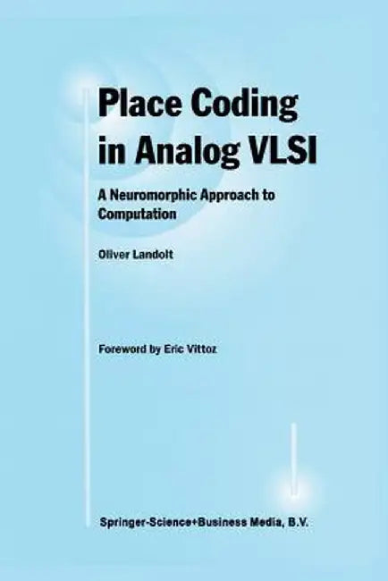 Place Coding in Analog VLSI: A Neuromorphic Approach to Computation by Oliver Landolt