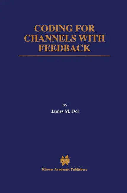 Coding for Channels with Feedback by James M. Ooi
