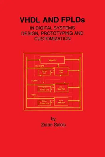 VHDL and Fplds in Digital Systems Design, Prototyping and Customization by Zoran Salcic