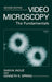 Video Microscopy: The Fundamentals by Shinya Inoué