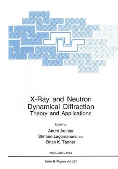 X-Ray and Neutron Dynamical Diffraction: Theory and Applications by André Authier