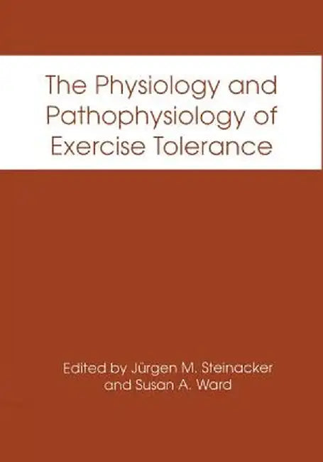 The Physiology and Pathophysiology of Exercise Tolerance by Jürgen M. Steinacker