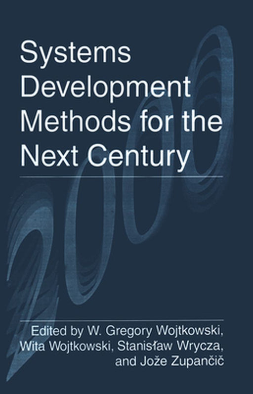 Systems Development Methods for the Next Century by W. Gregory Wojtkowski