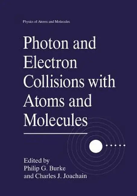 Photon and Electron Collisions with Atoms and Molecules by Philip G. Burke
