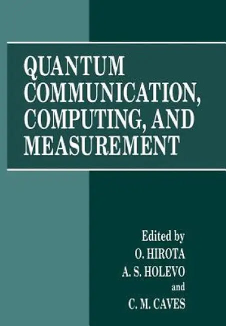 Quantum Communication, Computing, and Measurement by Osamu Hirota