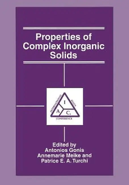 Properties of Complex Inorganic Solids by A. Gonis