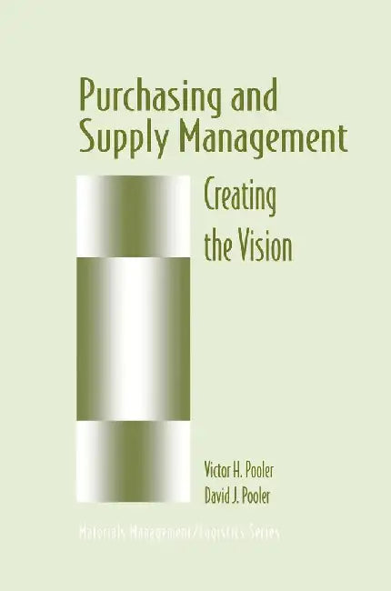 Purchasing and Supply Management: Creating the Vision by David J. Pooler