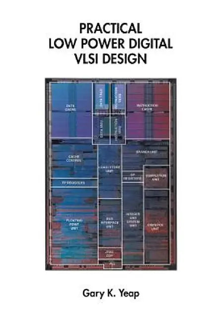 Practical Low Power Digital VLSI Design by Gary K. Yeap