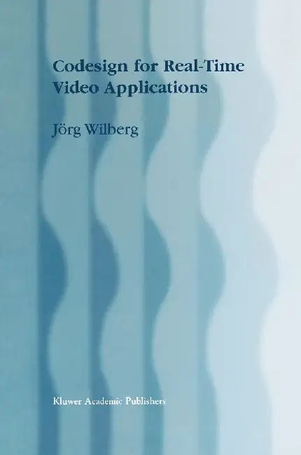 Codesign for Real-Time Video Applications by Jörg Wilberg