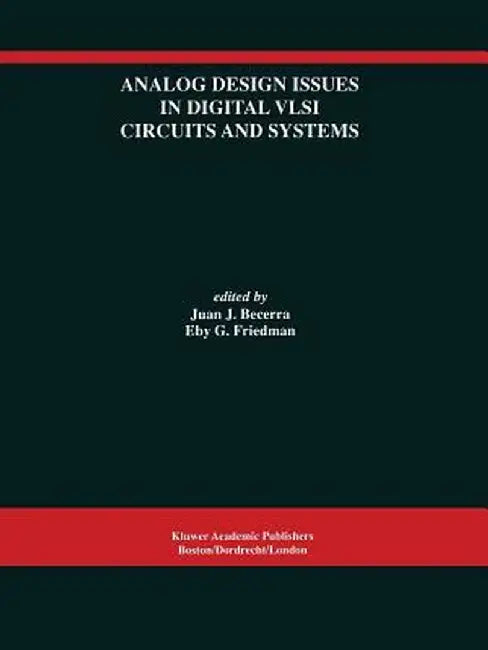 Analog Design Issues in Digital VLSI Circuits and Systems: A Special Issue of Analog Integrated Circuits and Signal Processing, an International Journ by Juan J. Becerra