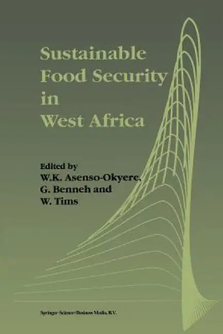 Sustainable Food Security in West Africa by W. K. Asenso-Okyere