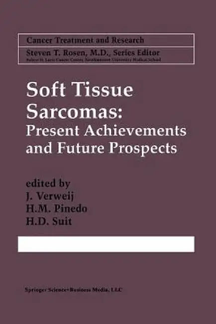 Soft Tissue Sarcomas: Present Achievements and Future Prospects by J. Verweij