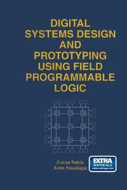 Digital Systems Design and Prototyping Using Field Programmable Logic by Zoran Salcic