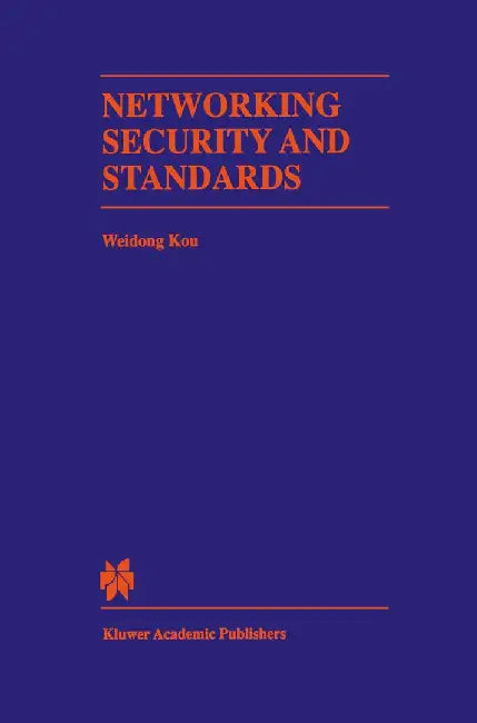 Networking Security and Standards by Weidong Kou