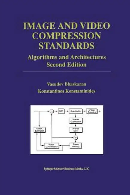 Image and Video Compression Standards: Algorithms and Architectures by Vasudev Bhaskaran