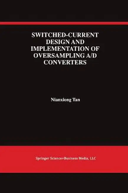 Switched-Current Design and Implementation of Oversampling A/D Converters by Nianxiong Tan