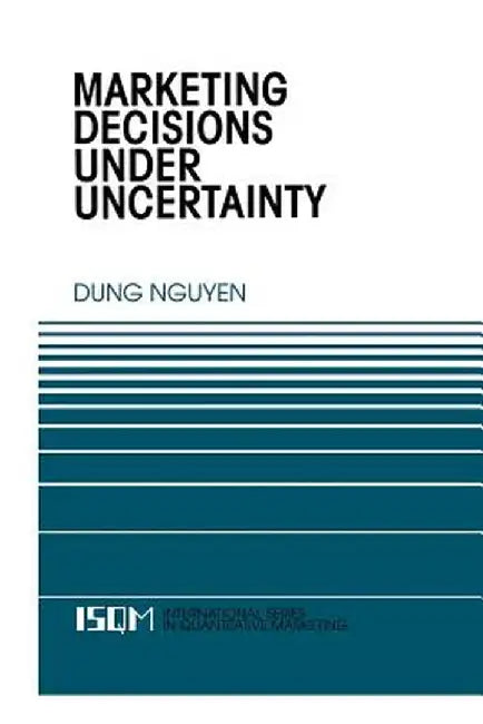 Marketing Decisions Under Uncertainty by Dung Nguyen