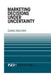 Marketing Decisions Under Uncertainty by Dung Nguyen