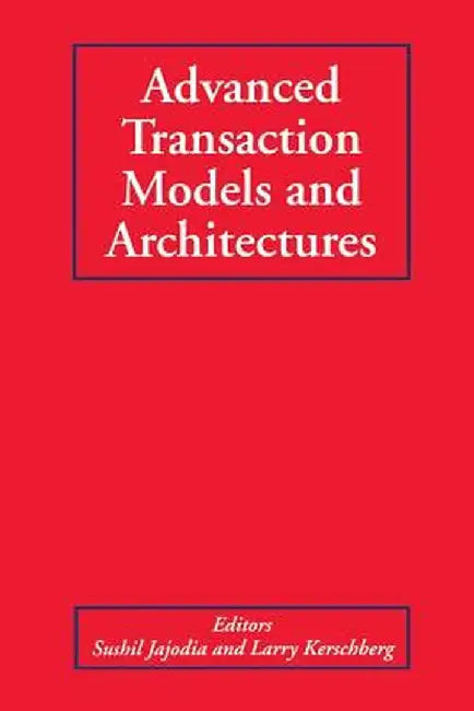 Advanced Transaction Models and Architectures by Sushil Jajodia