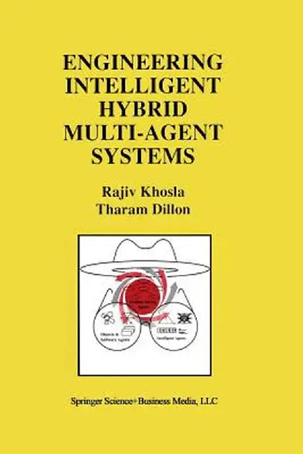 Engineering Intelligent Hybrid Multi-Agent Systems by Rajiv Khosla