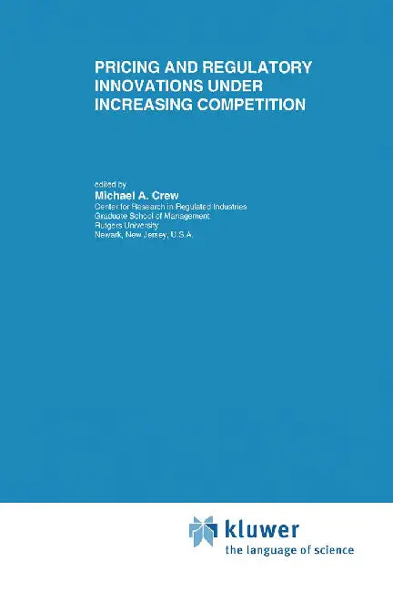 Pricing and Regulatory Innovations Under Increasing Competition by Michael A. Crew