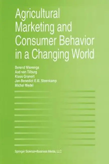 Agricultural Marketing and Consumer Behavior in a Changing World by Berend Wierenga