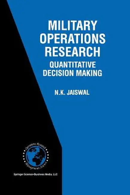 Military Operations Research: Quantitative Decision Making by N. K. Jaiswal