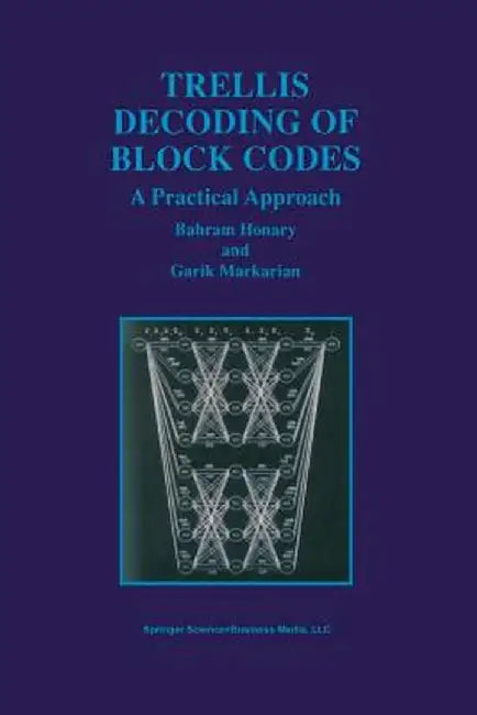 Trellis Decoding of Block Codes: A Practical Approach by Bahram Honary