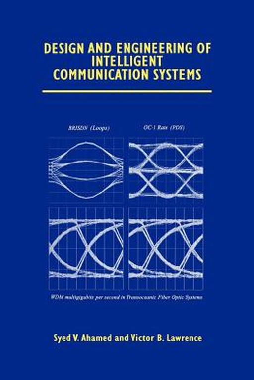 Design and Engineering of Intelligent Communication Systems by Syed V. Ahamed