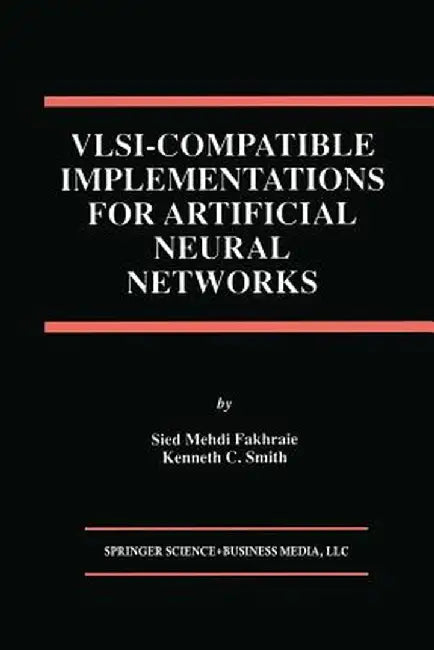 VLSI -- Compatible Implementations for Artificial Neural Networks by Sied Mehdi Fakhraie