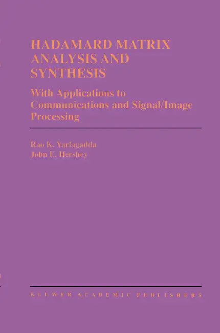 Hadamard Matrix Analysis and Synthesis: With Applications to Communications and Signal/Image Processing by Rao K. Yarlagadda