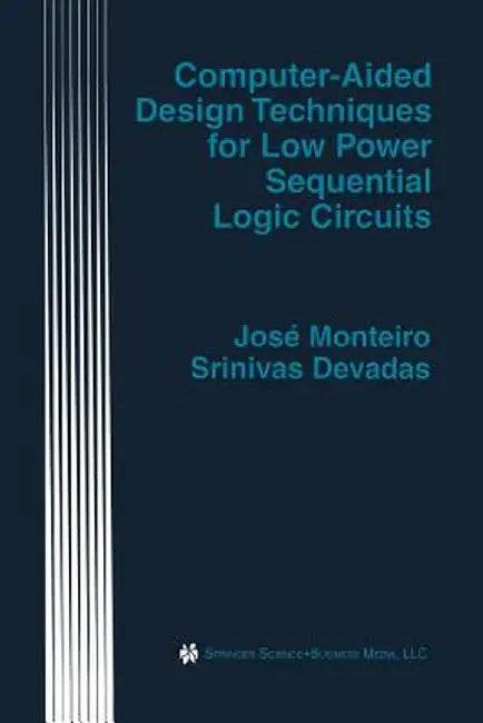 Computer-Aided Design Techniques for Low Power Sequential Logic Circuits by José Monteiro