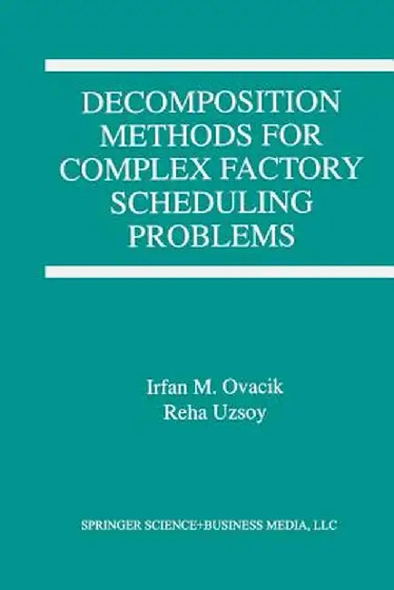 Decomposition Methods for Complex Factory Scheduling Problems by Irfan M. Ovacik