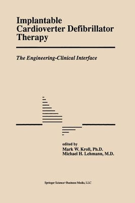 Implantable Cardioverter Defibrillator Therapy: The Engineering-Clinical Interface by Mark W. Kroll