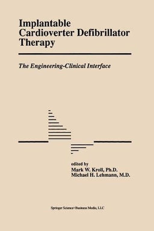 Implantable Cardioverter Defibrillator Therapy: The Engineering-Clinical Interface by Mark W. Kroll