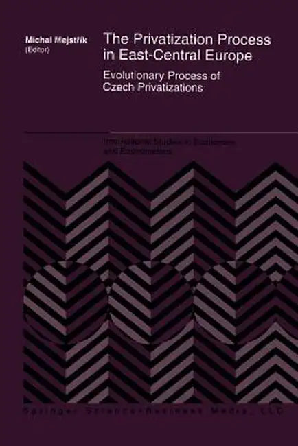 The Privatization Process in East-Central Europe: Evolutionary Process of Czech Privatization by Michal Mejstrík