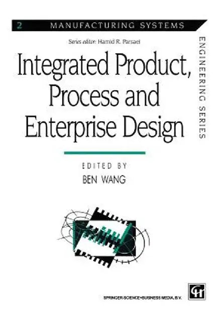 Integrated Product, Process and Enterprise Design by Ben Wang