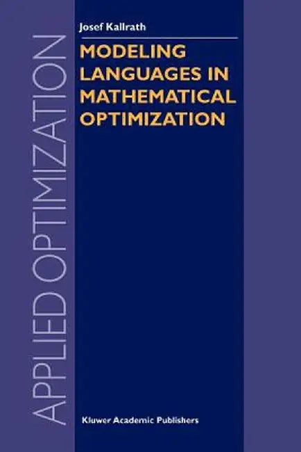 Modeling Languages in Mathematical Optimization by Josef Kallrath