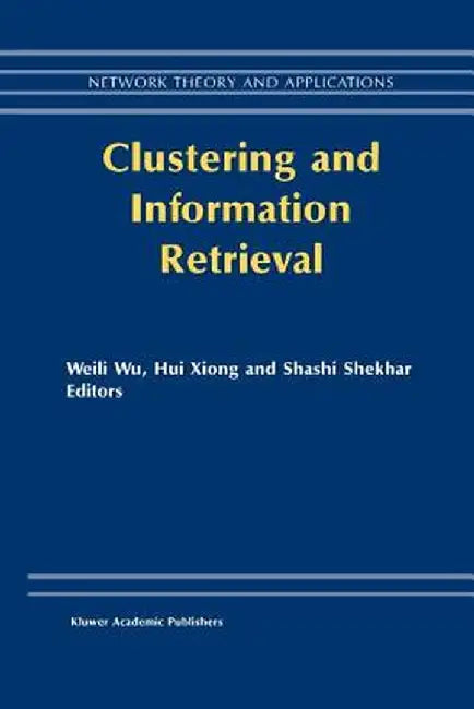 Clustering and Information Retrieval by Weili Wu