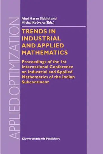 Trends in Industrial and Applied Mathematics: Proceedings of the 1st International Conference on Industrial and Applied Mathematics of the Indian Subc by Abul Hasan Siddiqi