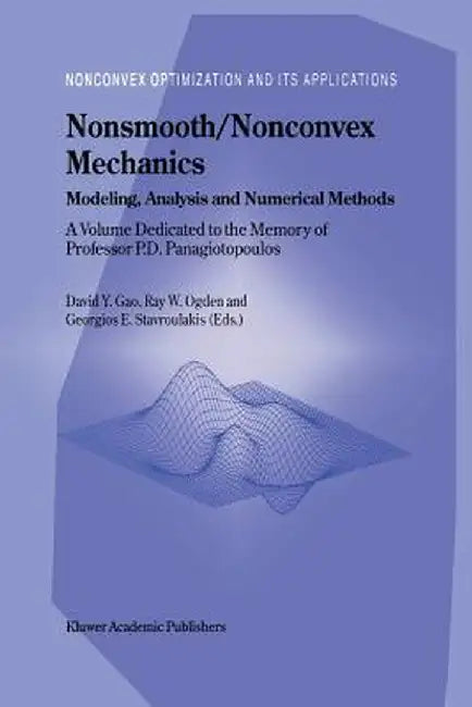 Nonsmooth/Nonconvex Mechanics: Modeling, Analysis and Numerical Methods by David Yang Gao