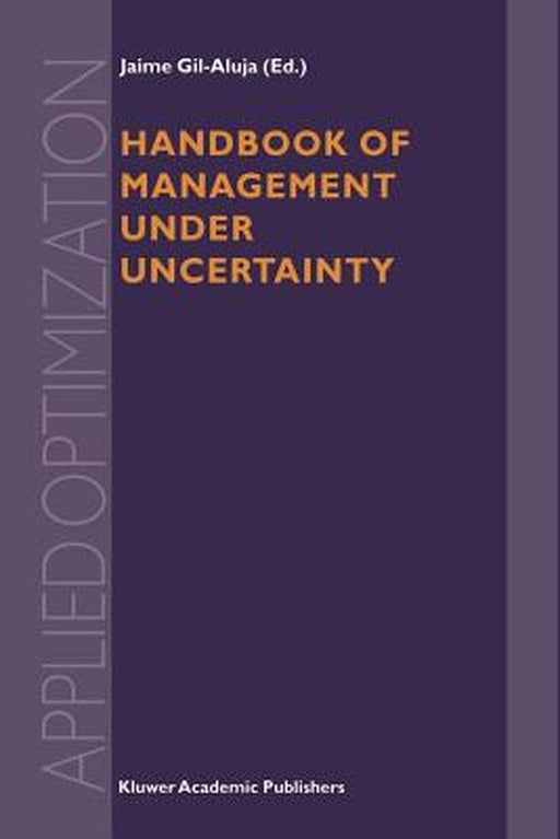 Handbook of Management Under Uncertainty by Jaime Gil-Aluja