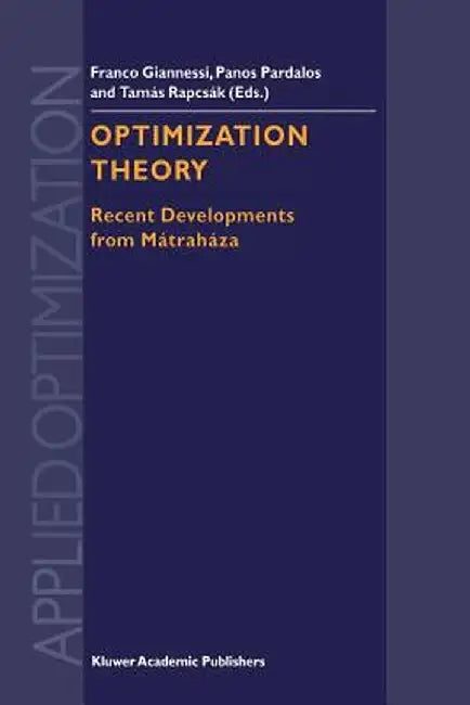 Optimization Theory: Recent Developments from Mátraháza by F. Giannessi
