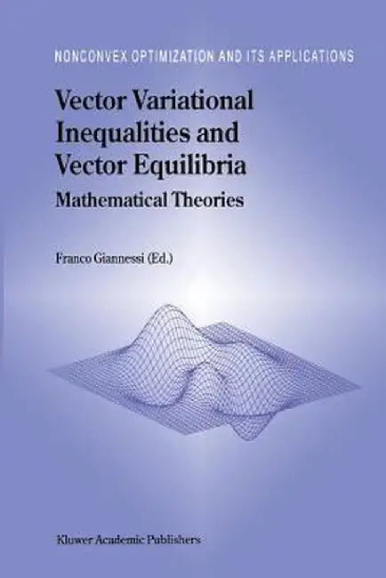Vector Variational Inequalities and Vector Equilibria: Mathematical Theories by F. Giannessi