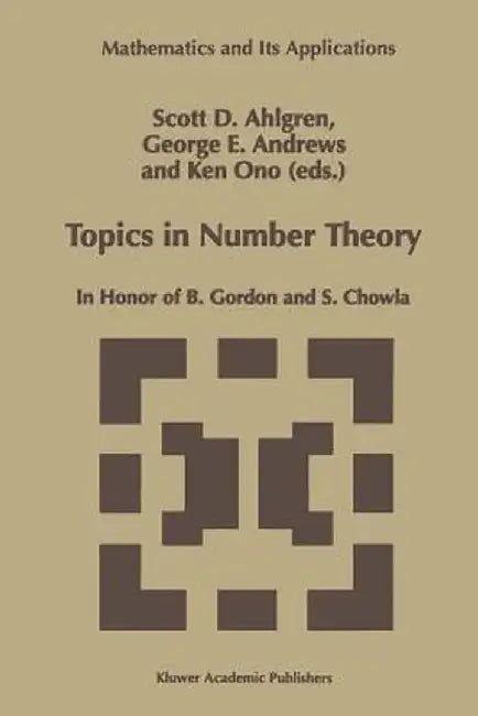 Topics in Number Theory: In Honor of B. Gordon and S. Chowla by Scott D. Ahlgren