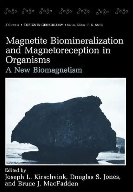 Magnetite Biomineralization and Magnetoreception in Organisms: A New Biomagnetism by Joseph L. Kirschvink
