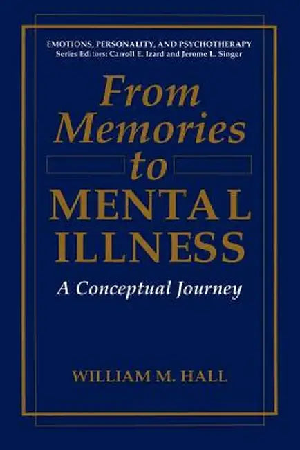 From Memories to Mental Illness: A Conceptual Journey by William M. Hall